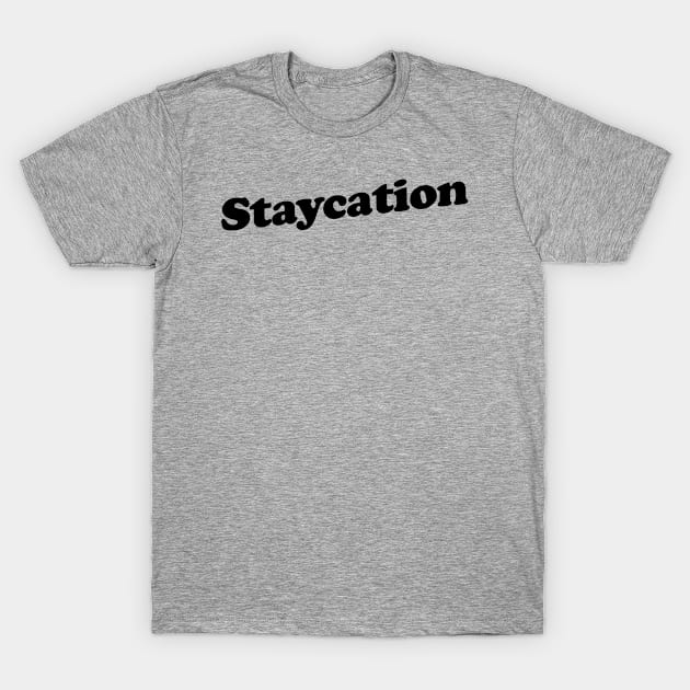 Staycation T-Shirt by slogantees